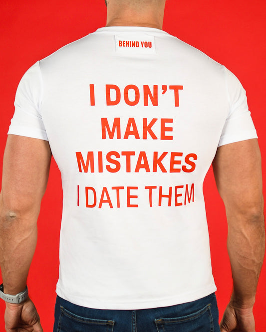 I Don't Make Mistakes I Date Them