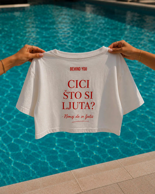 Crop Top Cici, što si ljuta - Nemoj da se ljutiš